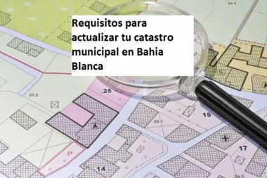 Requisitos para actualizar tu catastro municipal en Bahia Blanca