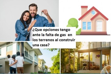 ¿Que opciones tengo  ante la falta de gas  en los terrenos al construir una casa?