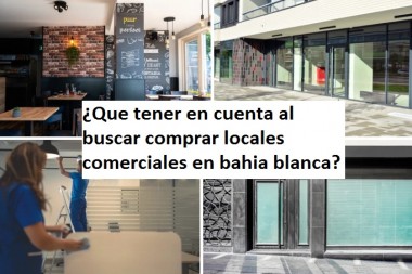 ¿Que tener en cuenta al buscar comprar locales comerciales en bahia blanca?