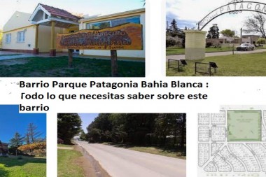 Barrio Parque Patagonia Bahia Blanca :  Todo lo que necesitas saber sobre este barrio 