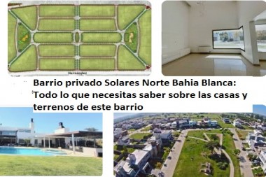 Barrio privado Solares Norte Bahia Blanca: Todo lo que necesitas saber sobre las casas y terrenos de este barrio