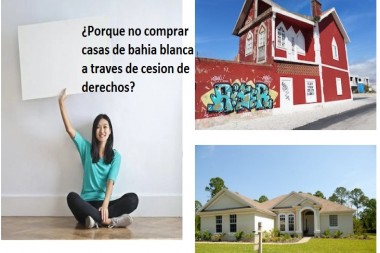 ¿Porque no comprar casas de bahia blanca a traves de cesion de derechos?