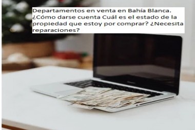 Departamentos en venta en Bahía Blanca. ¿Cómo darse cuenta Cuál es el estado de la propiedad que estoy por comprar? ¿Necesita reparaciones?