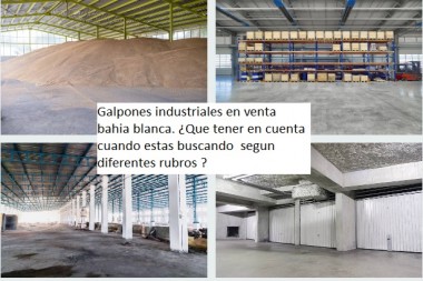 Galpones industriales en venta bahia blanca. ¿Que tener en cuenta cuando estas buscando  segun diferentes rubros ?