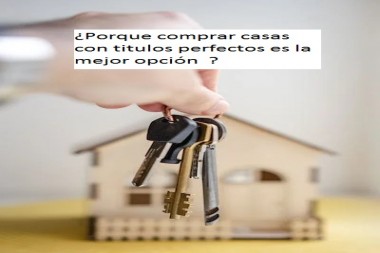 ¿Porque comprar casas con titulos perfectos es la mejor opción  ?