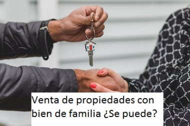 Venta de propiedades con bien de familia. ¿Se puede?