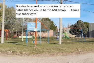 Si estas buscando comprar un terreno en bahia blanca en un barrio Millamapu  . Tenes que saber esto