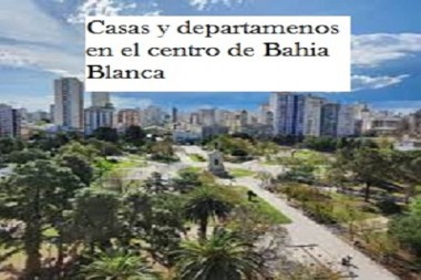 Casas y departamentos en el centro de bahia blanca 