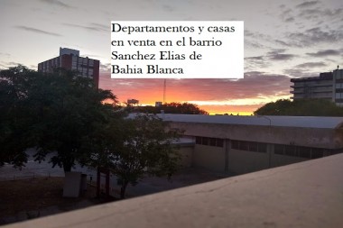 Si estas buscando casas en venta en el barrio Sanchez Elias de Bahia Blanca debes conocer sus inicios  