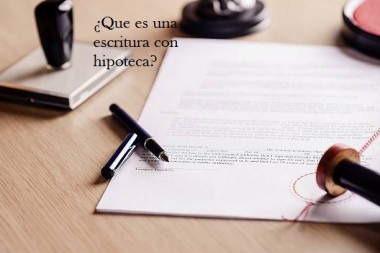 ¿Que es una escritura con hipoteca?