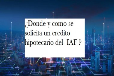 ¿Donde y como se solicita un credito hipotecario del  IAF ?