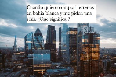 Cuando quiero comprar terrenos en bahia blanca y me piden una seña ¿Que significa ?