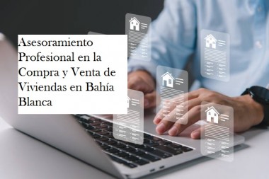 Asesoramiento Profesional en la Compra y Venta de Viviendas en Bahía Blanca: Tu Guía para una Transacción Exitosa