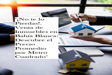 "¡No te lo Pierdas!. Venta de Inmuebles en Bahía Blanca: Descubre el Precio Promedio por Metro Cuadrado"