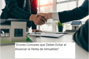 "Errores Comunes que Debes Evitar al Anunciar la Venta de Inmuebles"