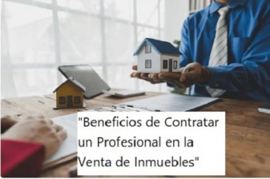 "Beneficios de Contratar un Profesional en la Venta de Inmuebles"