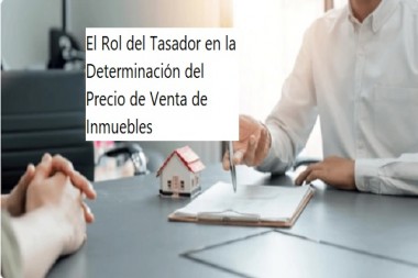 El Rol del Tasador en la Determinación del Precio de Venta de Inmuebles