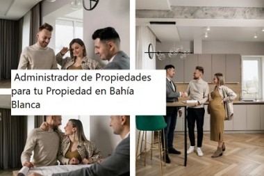 Protege tu Inversión: Encuentra al Mejor Administrador de Propiedades para tu Propiedad en Bahía Blanca