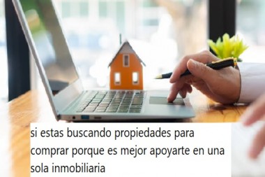 si estas buscando propiedades para comprar porque es mejor apoyarte en una sola inmobiliaria 