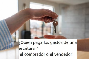 ¿Quien paga los gastos de una escritura ? el comprador o el vendedor