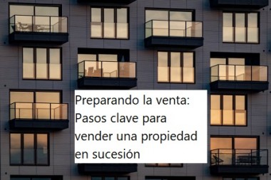 Preparando la venta: Pasos clave para vender una propiedad en sucesión