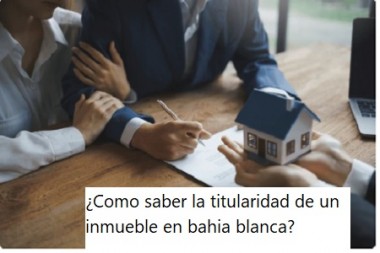 ¿Como saber la titularidad de un inmueble en bahia blanca?