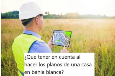 ¿Que tener en cuenta al hacer los planos de una casa en bahia blanca?