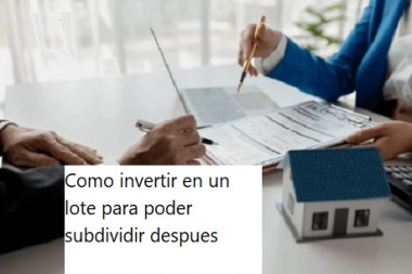 Como invertir en un lote para poder subdividir despues