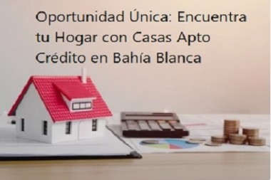 Oportunidad Única: Encuentra tu Hogar con Casas Apto Crédito en Bahía Blanca