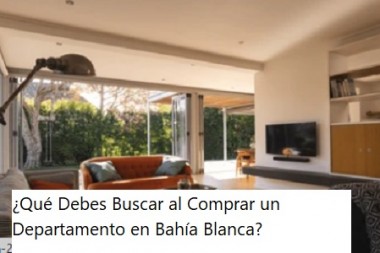 ¿Qué Debes Buscar al Comprar un Departamento en Bahía Blanca?