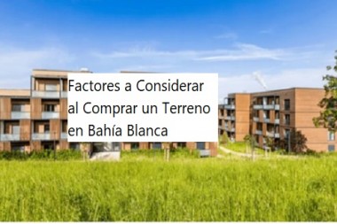 Factores a Considerar al Comprar un Terreno en Bahía Blanca