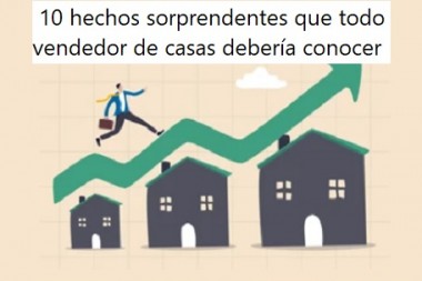  10 hechos sorprendentes que todo vendedor de casas debería conocer