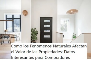 Cómo los Fenómenos Naturales Afectan el Valor de las Propiedades: Datos Interesantes para Compradores