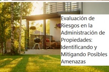 Evaluación de Riesgos en la Administración de Propiedades: Identificando y Mitigando Posibles Amenazas