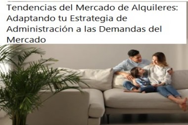 Tendencias del Mercado de Alquileres: Adaptando tu Estrategia de Administración a las Demandas del Mercado