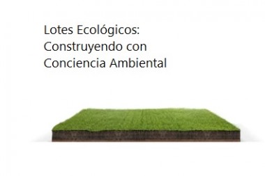 Lotes Ecológicos: Construyendo con Conciencia Ambiental