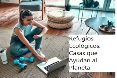 Refugios Ecológicos: Casas que Ayudan al Planeta