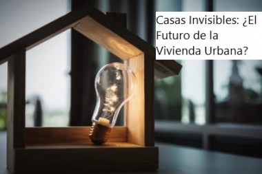 Casas Invisibles: ¿El Futuro de la Vivienda Urbana?