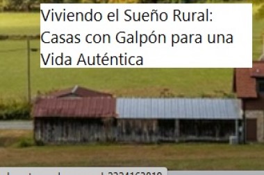 Viviendo el Sueño Rural: Casas con Galpón para una Vida Auténtica