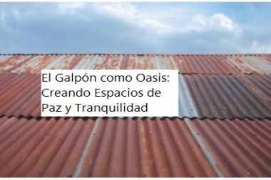 El Galpón como Oasis: Creando Espacios de Paz y Tranquilidad