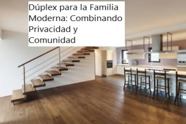 Dúplex para la Familia Moderna: Combinando Privacidad y Comunidad