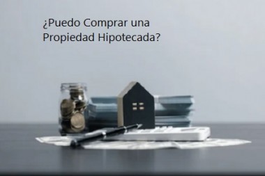 Propiedades en venta . ¿Puedo Comprar una Propiedad Hipotecada?