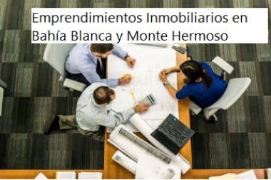 Emprendimientos Inmobiliarios en Bahía Blanca y Monte Hermoso