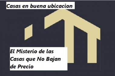 Casas en buena ubicacion en bahia blanca . El Misterio de las Casas que No Bajan de Precio