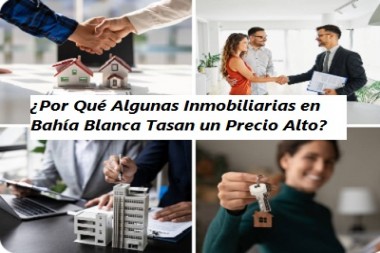 ¿Por Qué Algunas Inmobiliarias en Bahía Blanca Tasan un Precio Alto?