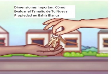 Dimensiones Importan: Cómo Evaluar el Tamaño de Tu Nueva Propiedad en Bahía Blanca