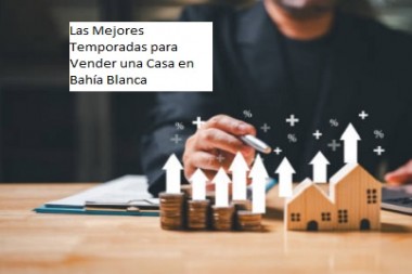 Las Mejores Temporadas para Vender una Casa en Bahía Blanca