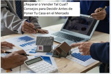 ¿Reparar o Vender Tal Cual? Consejos para Decidir Antes de Poner Tu Casa en el Mercado