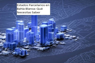 Estados Parcelarios en Bahía Blanca: Qué Necesitas Saber