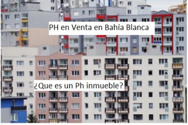 PH en Venta en Bahía Blanca. ¿Que es un Ph inmueble?